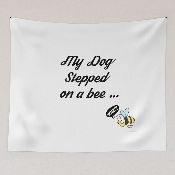 Item preview, My Dog Stepped On A Bee designed and sold by Elyora.
