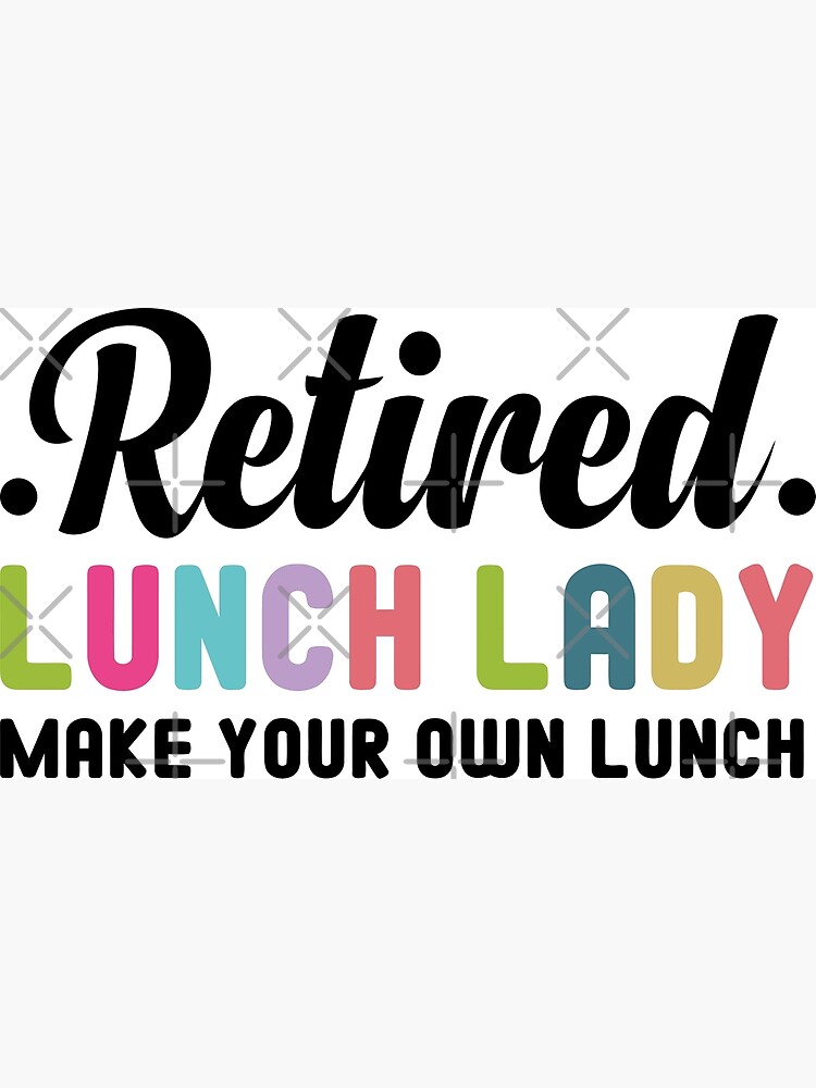 retired-lunch-lady-make-your-own-lunch-poster-by-chaimaa1905-redbubble