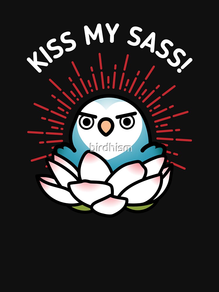 Kiss My Sass Hilda The Sassy Lovebird T Shirt For Sale By Birdhism Redbubble Lovebird T 