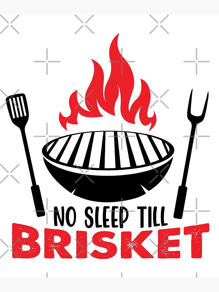 "Funny Grill Saying For Barbecue Addicts, No Sleep Till Brisket, For BBQ Grilling Master