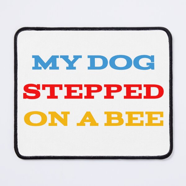 Item preview, My Dog Stepped On A Bee designed and sold by Elyora.