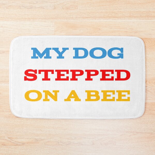 Item preview, My Dog Stepped On A Bee designed and sold by Elyora.