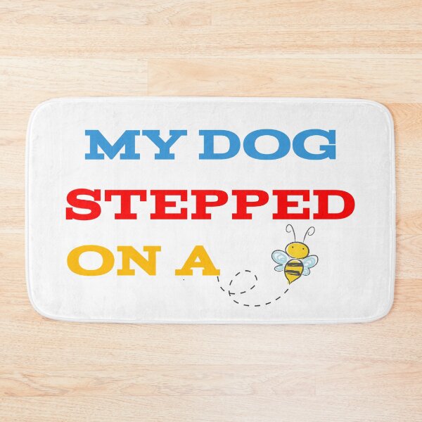 Item preview, My Dog Stepped On A Bee designed and sold by Elyora.