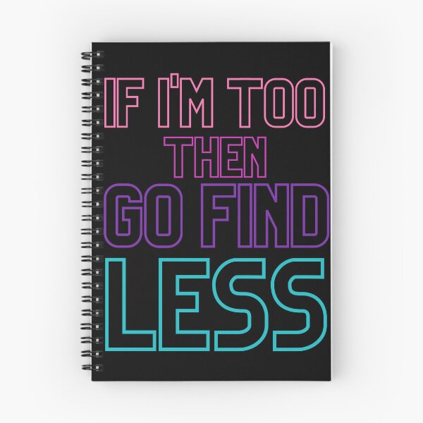 Item preview, If I'm Too Much Go Find Less Quote designed and sold by Assla ⭐⭐⭐⭐⭐.