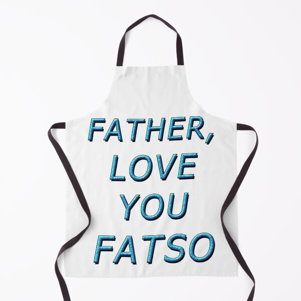 Item preview, FATHER, LOVE YOU FATSO 1 designed and sold by ILA-DODO.