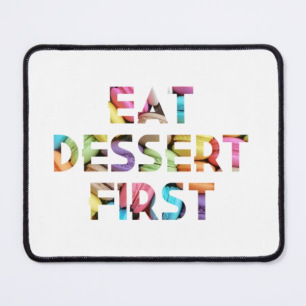 Item preview, Eat dessert first designed and sold by Most-Mysterious.
