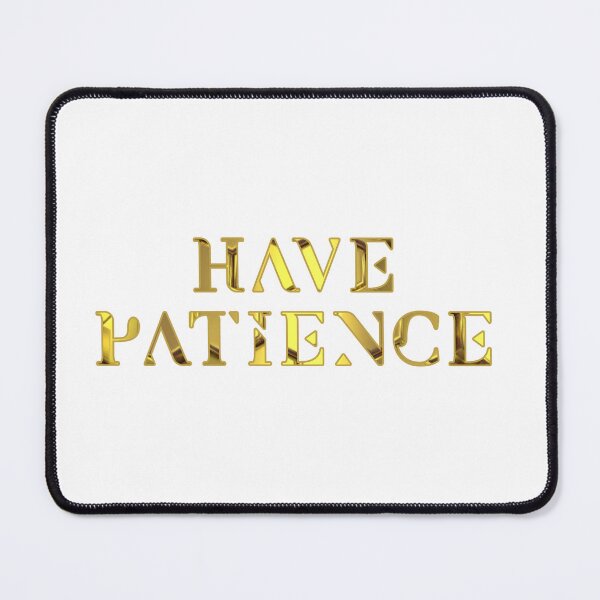 Item preview, Have patience designed and sold by Most-Mysterious.