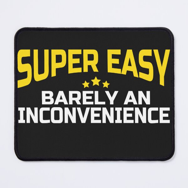 Item preview, Super Easy Barely An Inconvenience - SR designed and sold by diip.