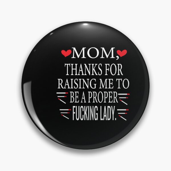Item preview,  Mom Thanks For Raising Me To Be A Proper Fucking Lady  designed and sold by karim82.