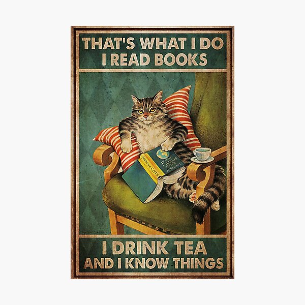 Item preview, That's What I Do I Read Books I Drink Tea And I Know Things Poster, Cat Poster, Tea Poster, Cat Lover Gift, Book Poster, Cat Wall Art designed and sold by Steve Deslauriers.