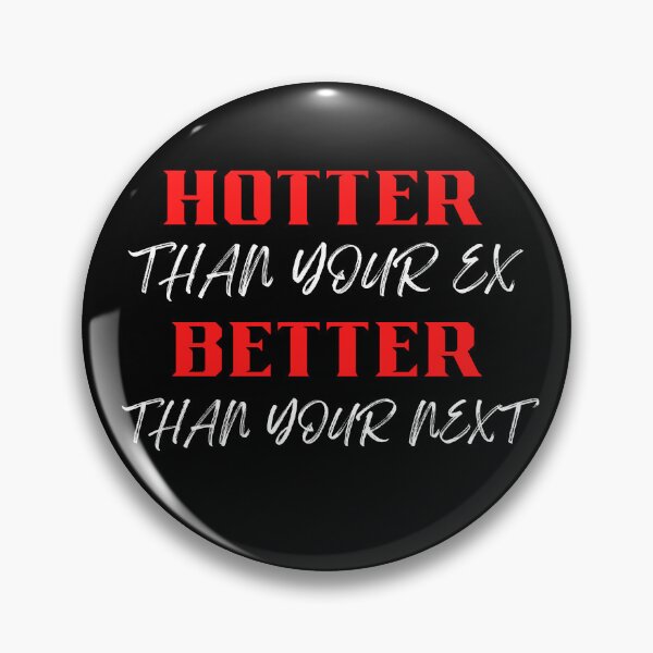 Item preview, Hotter Than Your Ex Better Than Your Next designed and sold by Pixelish.