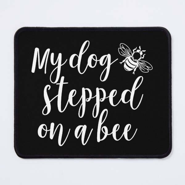 Item preview, My dog stepped on a bee designed and sold by ValentinaHramov.