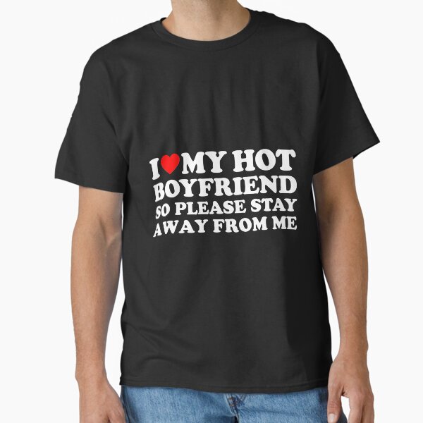 Item preview, I Love My Boyfriend I Love My Hot Boyfriend So Stay Away designed and sold by scrawnymisfit85.
