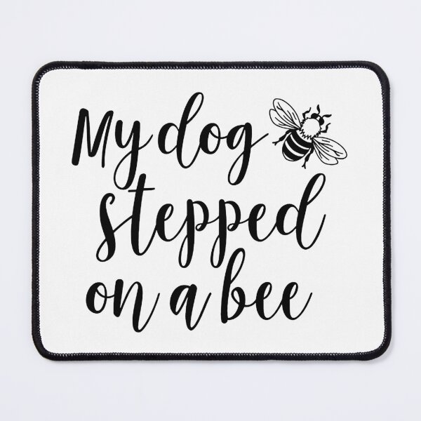 Item preview, My dog stepped on a bee designed and sold by ValentinaHramov.