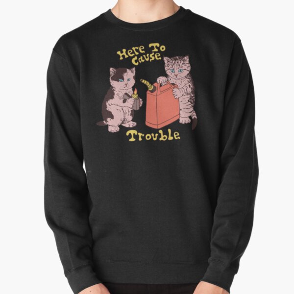 Here To Cause Trouble (Dark Shirt Variant) Pullover Sweatshirt