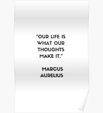 MARCUS AURELIUS Stoic Philosophy Quote - OUR LIFE IS WHAT OUR THOUGHTS MAKE IT Poster