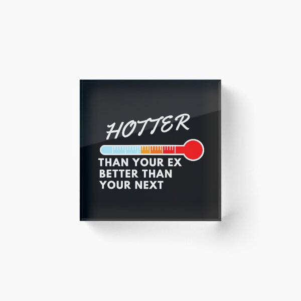 Item preview, Hotter Than Your Ex Better Than Your Next designed and sold by Pixelish.