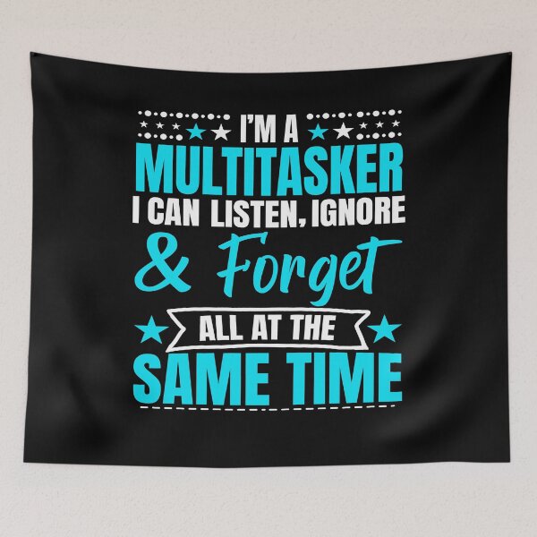 Item preview, I’m A Multitasker I Can Listen Ignore And Forget All At The Same Time, Funny Saying designed and sold by mohalaz.