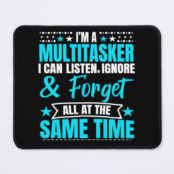 Item preview, I’m A Multitasker I Can Listen Ignore And Forget All At The Same Time, Funny Saying designed and sold by mohalaz.