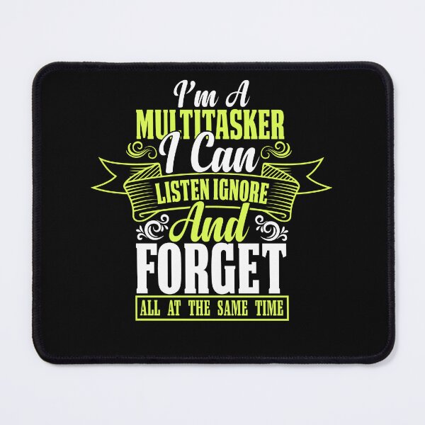 Item preview, I’m A Multitasker I Can Listen Ignore And Forget All At The Same Time Funny Saying designed and sold by mohalaz.