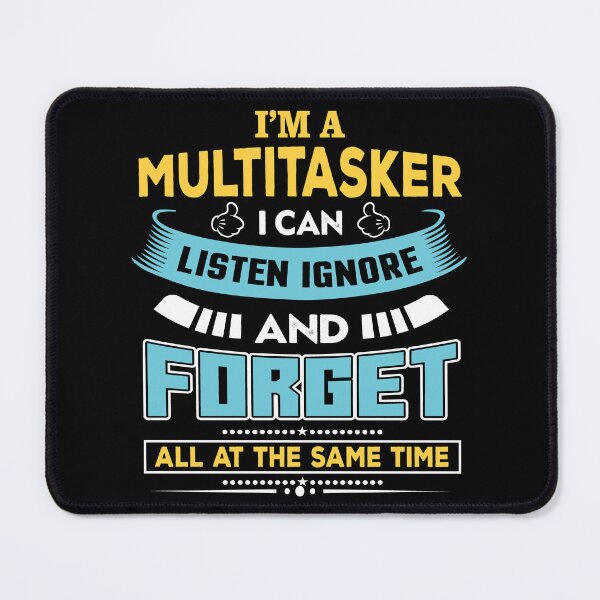 Item preview, I’m A Multitasker I Can Listen Ignore And Forget All At The Same Time Funny Saying designed and sold by mohalaz.