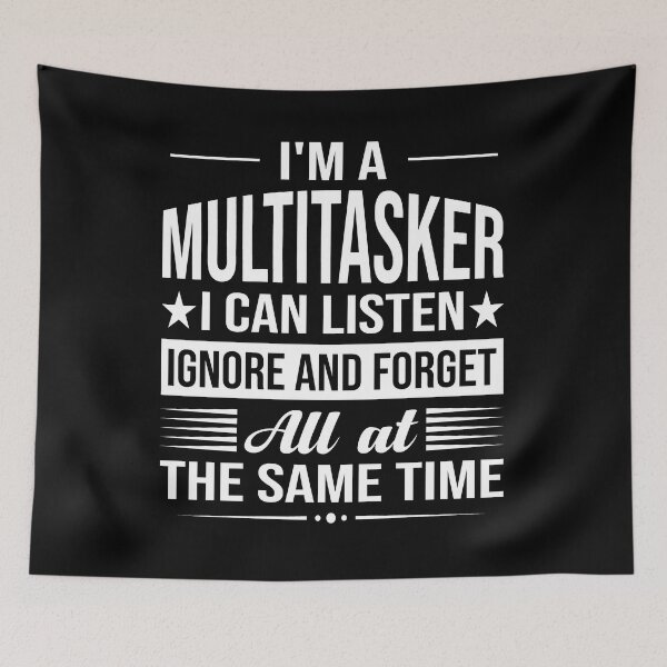 Item preview, Funny Saying I’m A Multitasker I Can Listen Ignore And Forget All At The Same Time designed and sold by mohalaz.