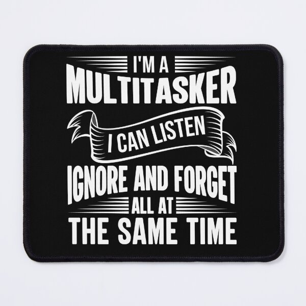 Item preview, Funny Quote I’m A Multitasker I Can Listen Ignore And Forget All At The Same Time designed and sold by mohalaz.