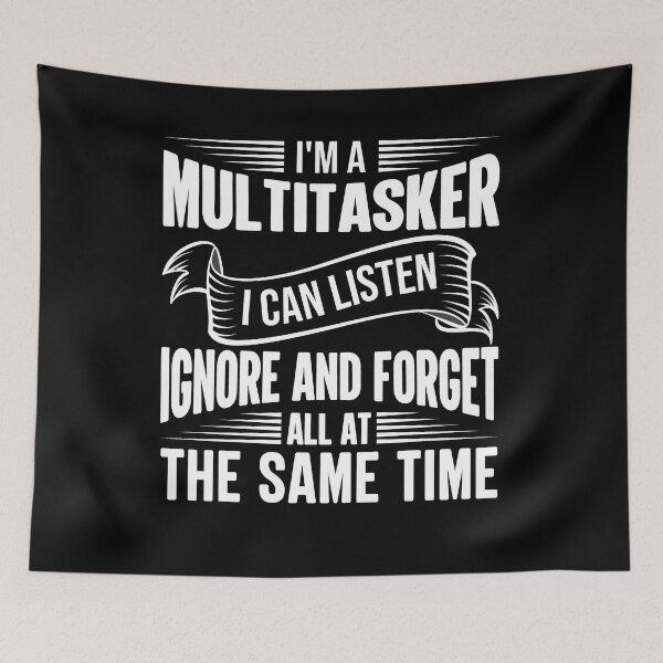 Item preview, Funny Quote I’m A Multitasker I Can Listen Ignore And Forget All At The Same Time designed and sold by mohalaz.