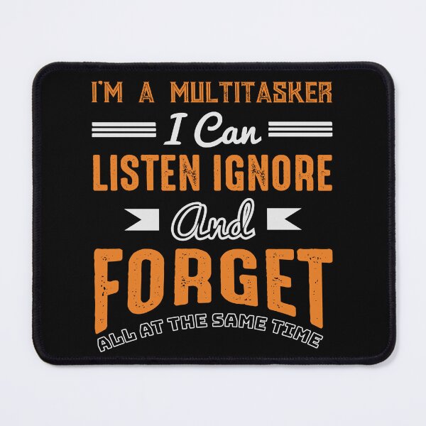 Item preview, Funny Quote I’m A Multitasker I Can Listen Ignore And Forget All At The Same Time designed and sold by mohalaz.