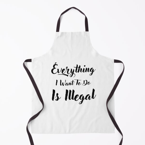 Item preview, Everything I Want To Do Is Illegal designed and sold by RedTomasB.