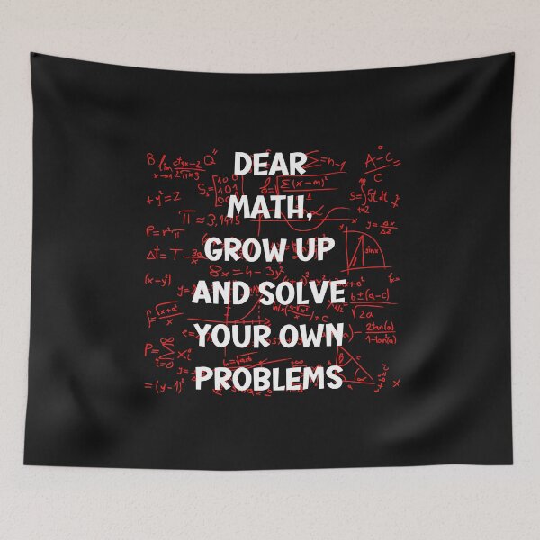 Item preview, Dear math,grow up and solve your own problems- funny designed and sold by dylan150488.