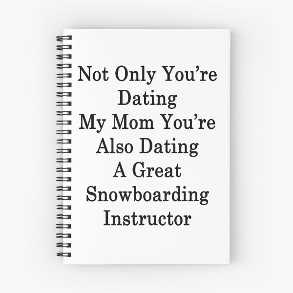 Item preview, Not Only You're Dating My Mom You're Also Dating A Great Snowboarding Instructor  designed and sold by supernova23.