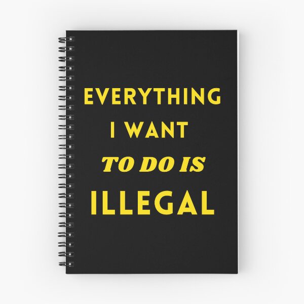 Item preview, everything I want to do is illegal designed and sold by thatpravdaguy.