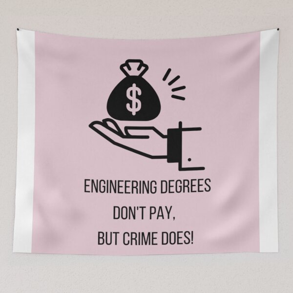 Item preview, Engineering Degrees Don't Pay But Crime Does! designed and sold by DankDreamz.