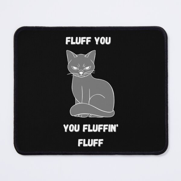 Item preview, Funny Fluff you you fluffin fluff cat designed and sold by LukjanovArt.
