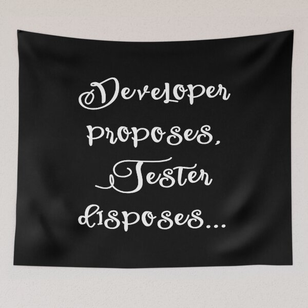 Item preview, Developer proposes Tester disposes - Funny QA Tester Quotes White designed and sold by Orloff.