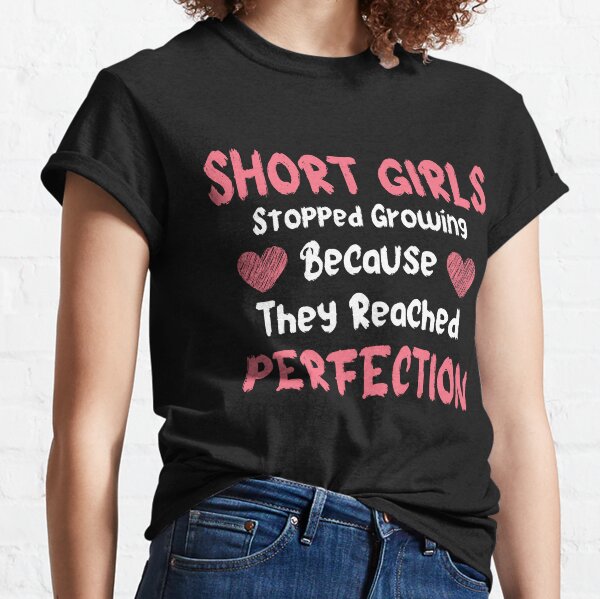 Short Girl T-Shirts for Sale | Redbubble