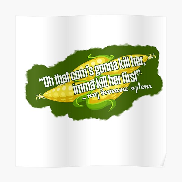 "Corn Allergy Kill Her Series" Poster for Sale by AllTheAllergies