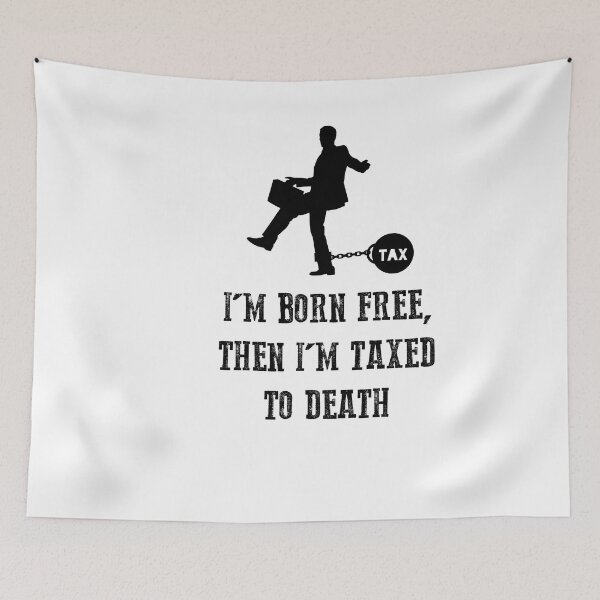 Item preview, I'm born free, then I'm taxed to death designed and sold by TheFoolsGallery.