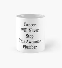 Cancer Will Never Stop This Awesome Plumber Mug