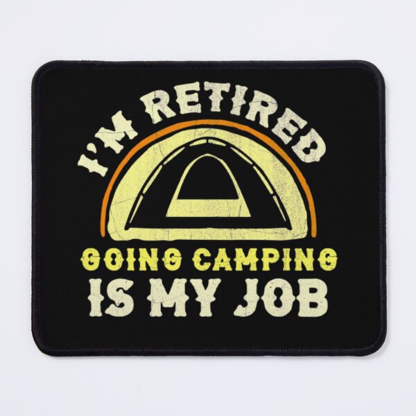 Item preview, I'm Retired Going Camping is My Job Camping designed and sold by AYACHI90.