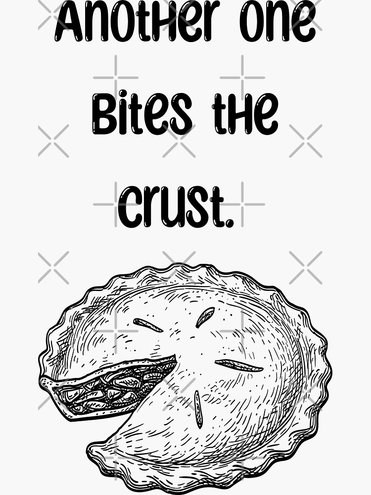 Another One Bites The Crust Funny Sticker By Dylan150488 Redbubble