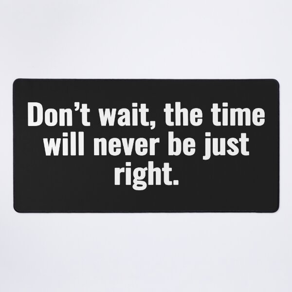 Item preview, Don’t wait, the time will never be just right. designed and sold by Vanion.