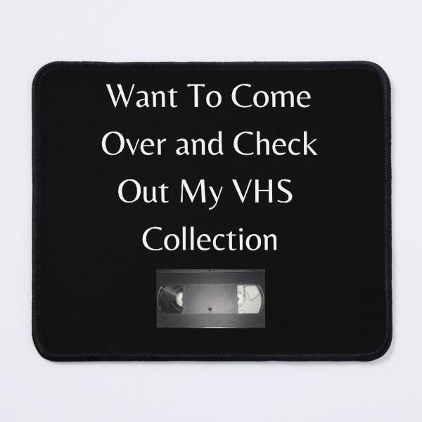 Item preview, Want To Come Over and Check Out My VHS Collection designed and sold by Teepocalypse.
