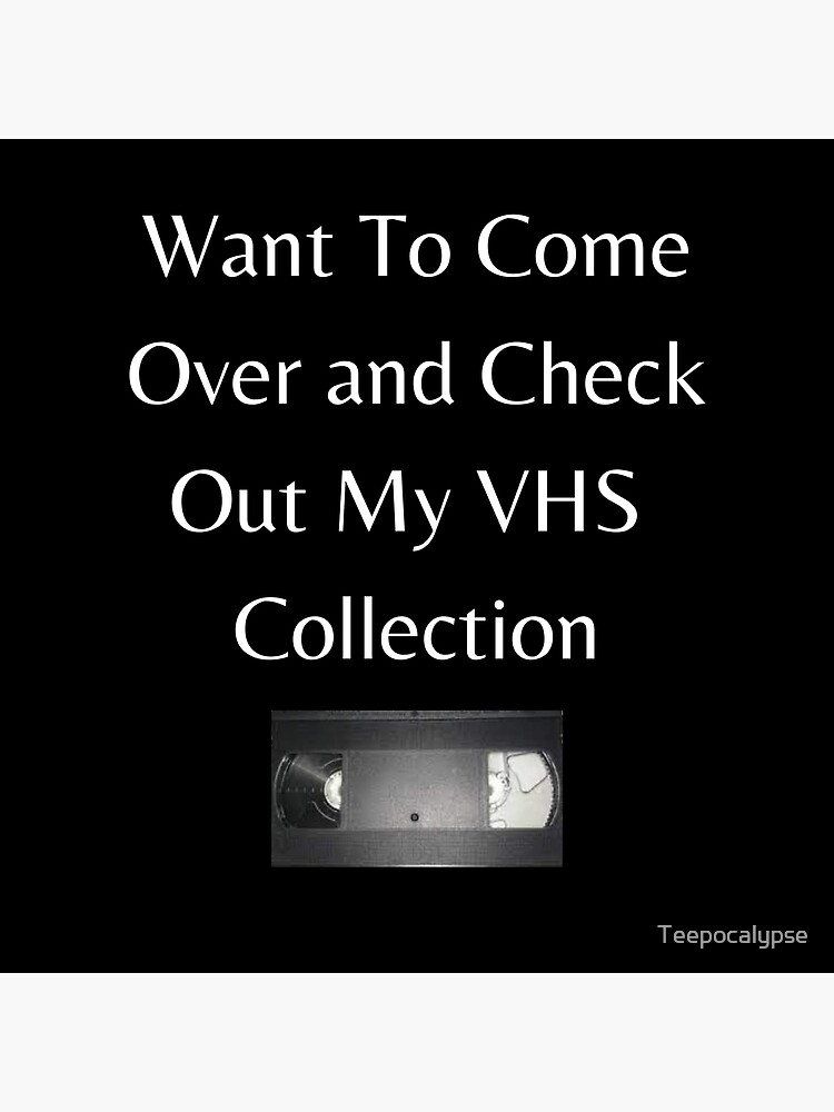 want-to-come-over-and-check-out-my-vhs-collection-poster-by