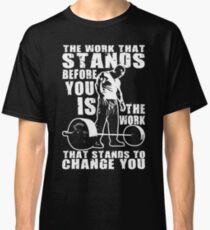 The Work That Stands Before You Classic T-Shirt