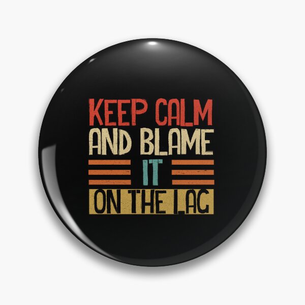 Item preview, keep calm and blame it on the lag, funny lag designed and sold by yssnyd.
