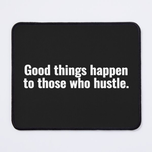 Item preview, Good things happen to those who hustle. designed and sold by Vanion.