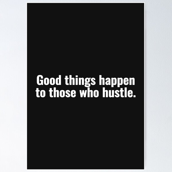 Item preview, Good things happen to those who hustle. designed and sold by Vanion.