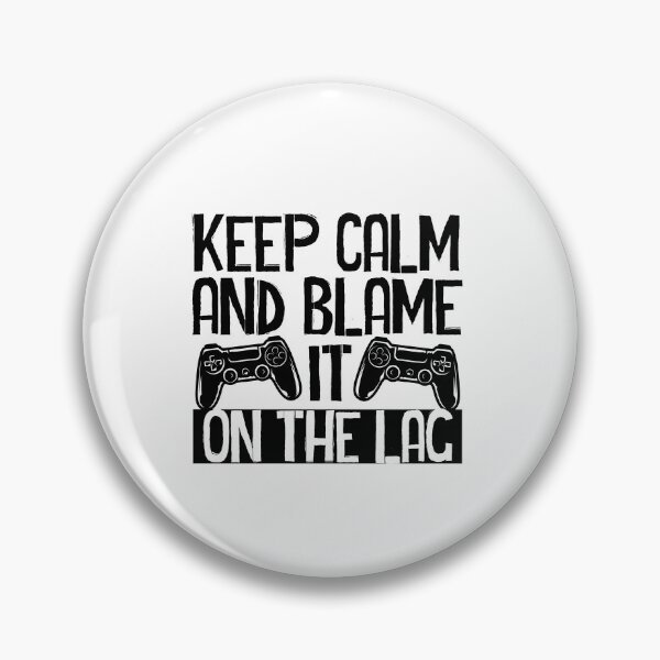 Item preview, keep calm and blame it on the lag, funny gaming video lovers designed and sold by yssnyd.